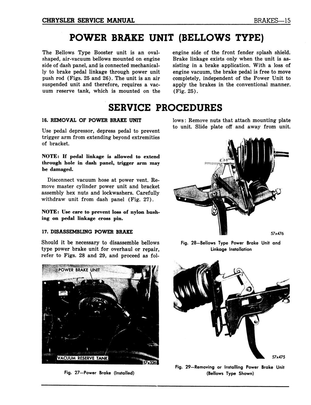 CHRYSLER SERVICE MANUAL BRAKES 15 POWER BRAKE UNIT (BELLOWS TYPE) The Bellows Type Booster unit is an ovalshaped, air-vacuum bellows mounted on engine side of dash panel, and is connected