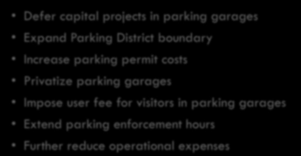 Options Considered to Solve Financial Problem That Were Not Feasible Defer capital projects in parking garages