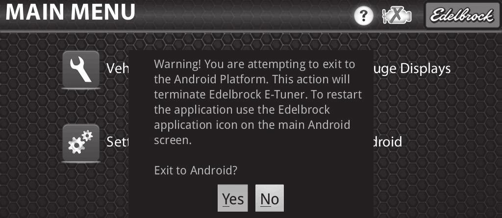 Exit to Android This icon allows you to exit out of the Edelbrock E-Tuner software. Fig. 14 a. Selecting this icon will prompt a warning message seen in Figure 14.