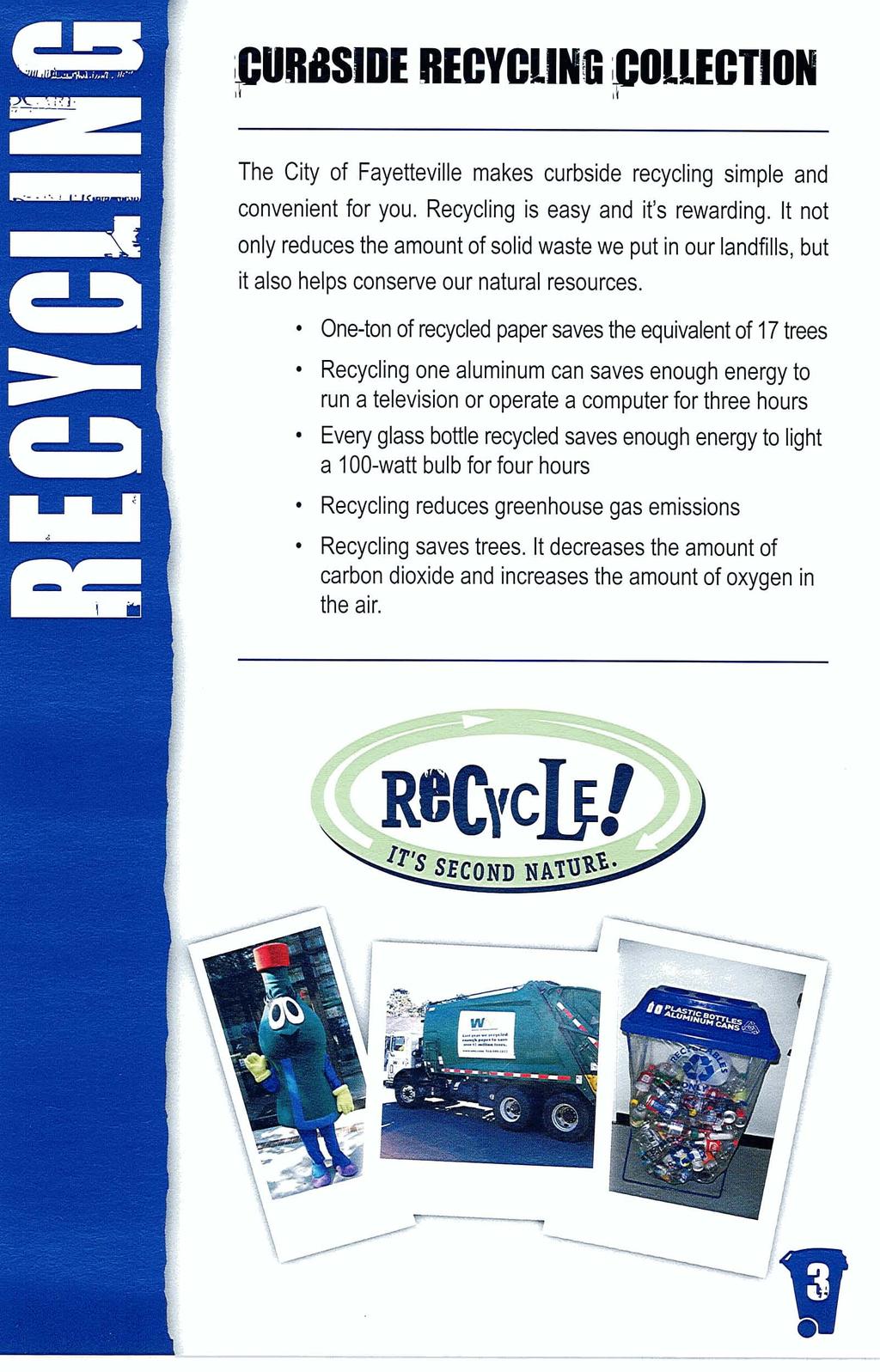'--f cllbfis!de RECYCLING collection The City of Fayetteville makes curbside recycling simple and convenient for you. Recycling is easy and it's rewarding.