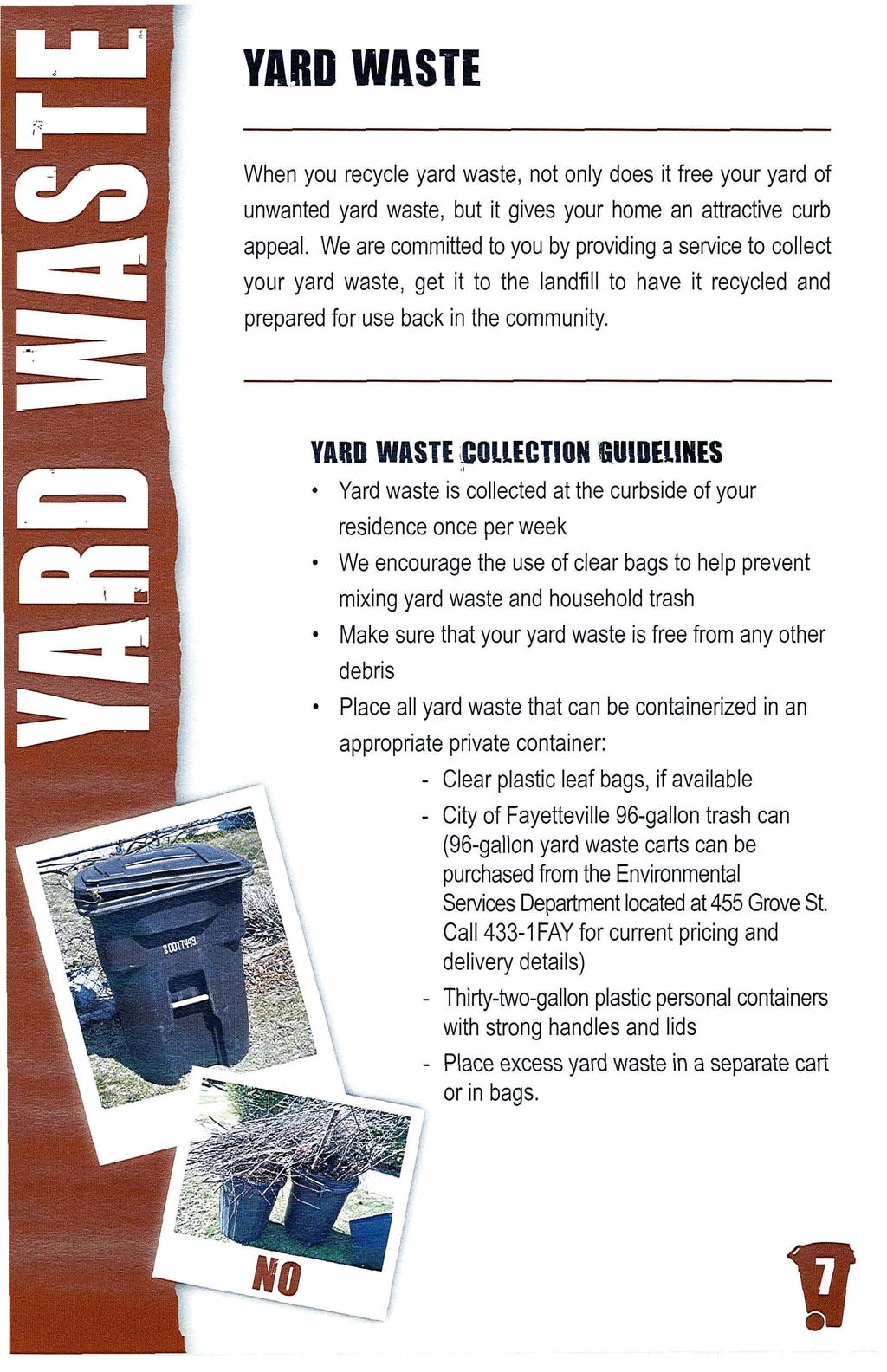 YARD WASTE,COLLECTIOW lliuloeliwes Yard waste is collected at the curbside of your residence once per week We encourage the use of clear bags to help prevent mixing yard waste and household trash