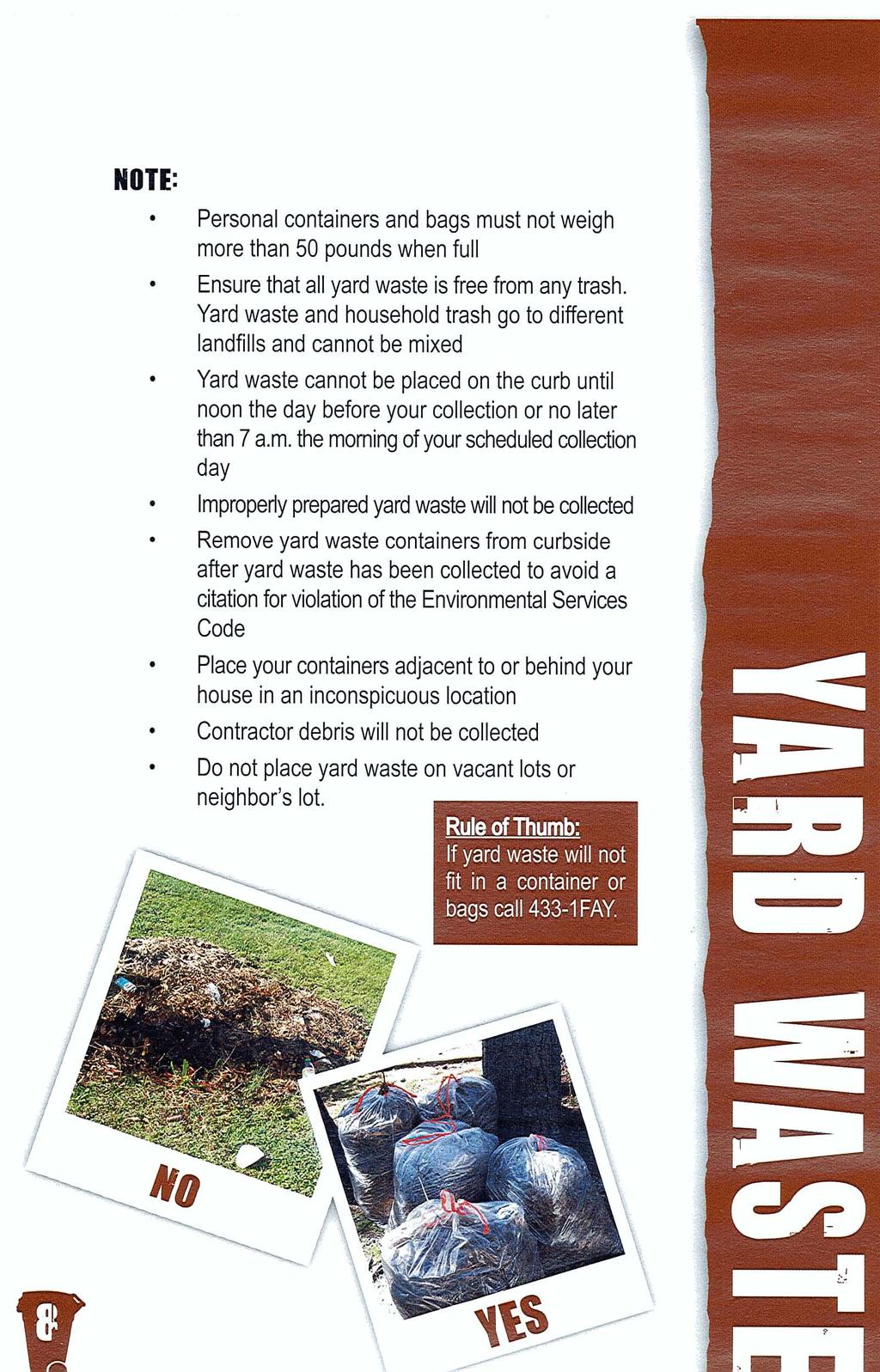 NOTE:. Personal containers and bags must not weigh more than 50 pounds when full Ensure that all yard waste is free from any trash.
