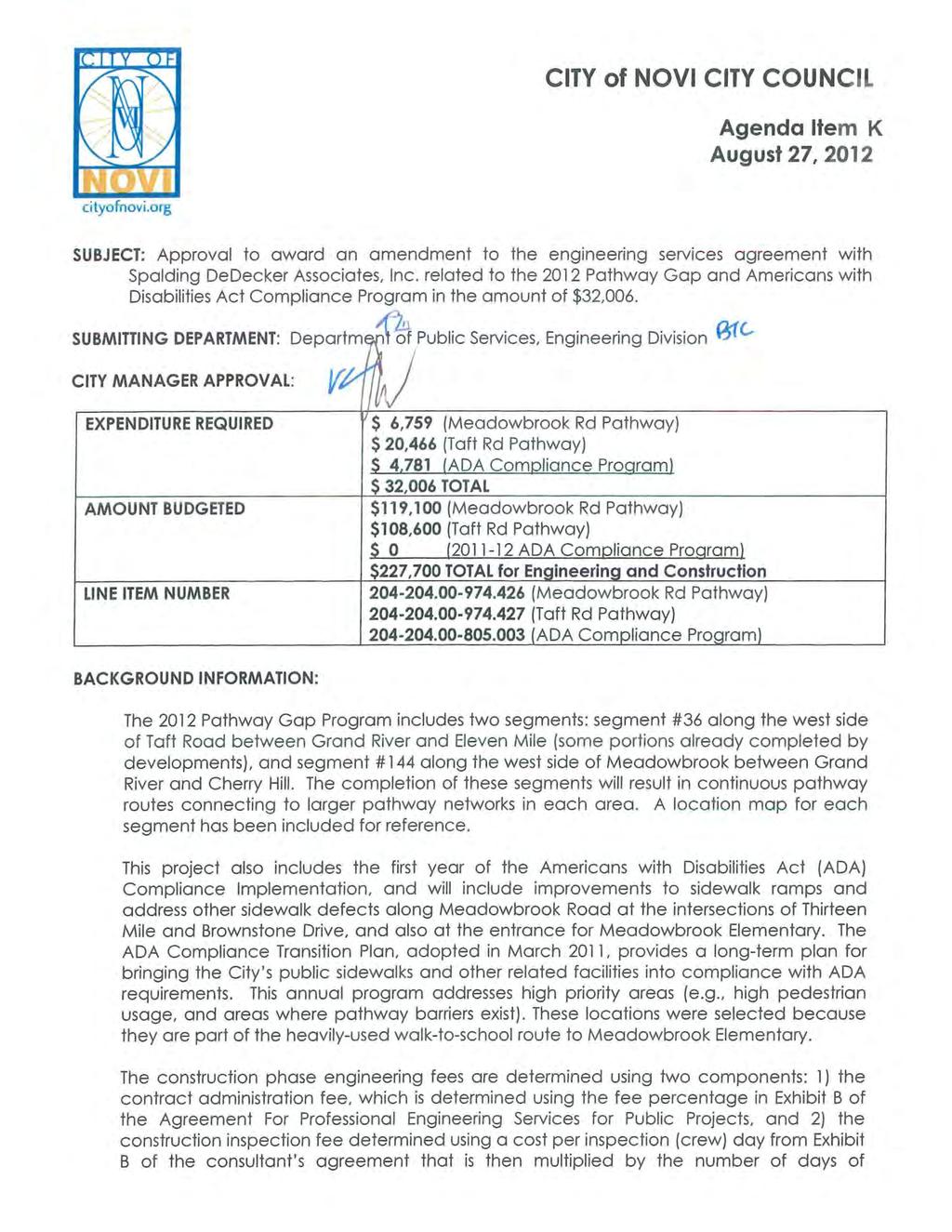 CITY of NOVI CITY COUNCIL Agenda Item K August 27, 2012 SUBJECT: Approval to award an amendment to the engineering services agreement with Spalding DeDecker Associates, Inc.