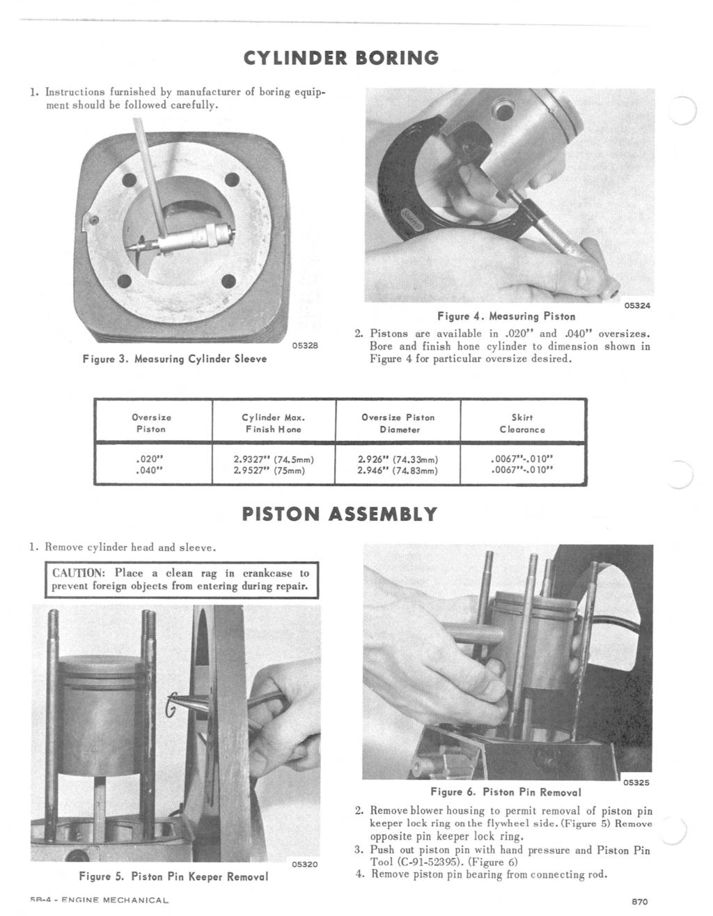 1. Instructions furnished by manufacture r of boring equipment should be followed ca refully. CYLINDER BOR IN G F igure 3. Measuring Cylinder Sleev e Figure 4. Measuring Piston 05324 2.