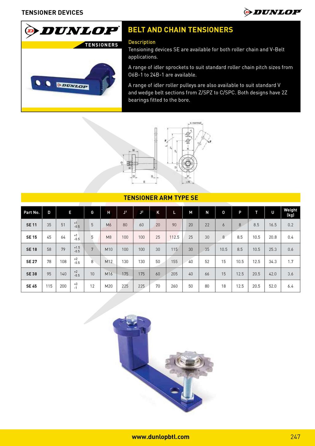 TENSIONER DEVICES BELT AND CHAIN TENSIONERS Description Tensioning devices SE are available for both roller chain and V-Belt applications.