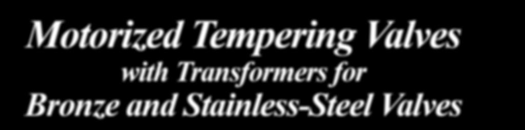 Motorized Tempering Valves with Transformers for Bronze and Stainless-Steel