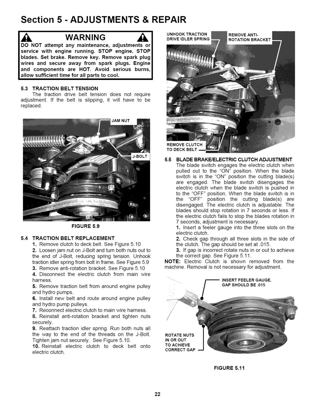 Section 5 - ADJUSTMENTS & REPAIR DO NOT attempt any maintenance, adjustments or service with engine running. STOP engine. STOP blades. Set brake. Remove key.