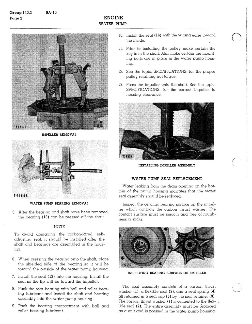 Group. Page 9A-I WATER PUMP. Install the seal (6) with the wiping edge toward the inside. II. Prior to installing the pulley make certain the key is in the shaft.