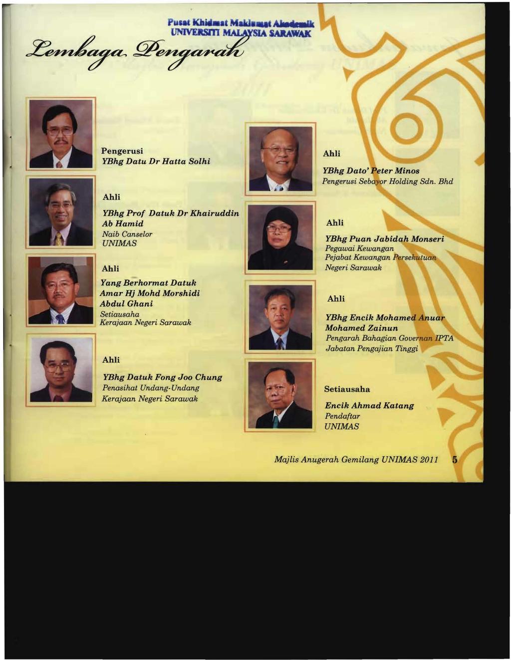 Pengerusi YBhg Datu Dr Hatta Solhi AhU YBhg Prof Datuk Dr Khairuddin AbHamid Naib Canselor UNIMAS AhIi Yang Berhormat Datuk Amar Hj Mohd Morshidi Abdul Ghani Setiausaha Kerajaan Negeri Sarawak AhIi