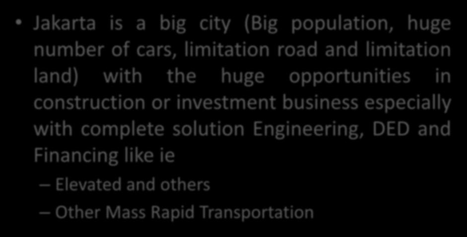 CONCLUSION Jakarta is a big city (Big population, huge number of cars, limitation road and limitation land) with the huge opportunities in