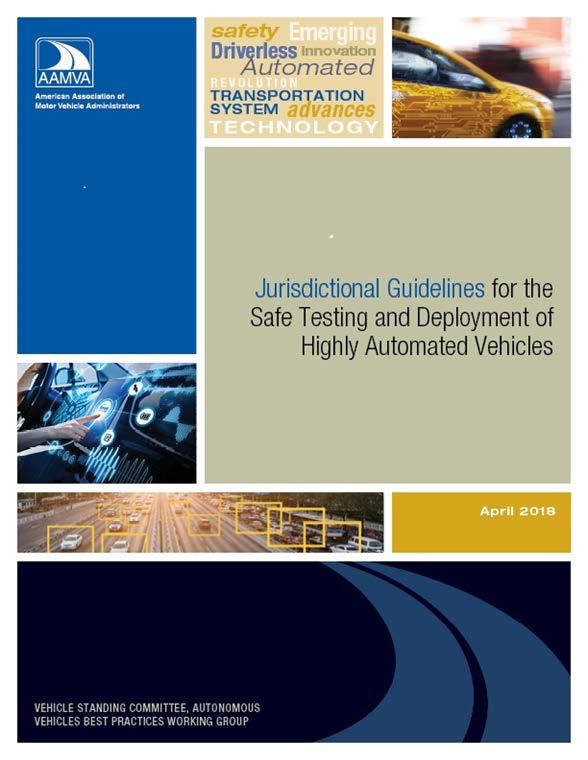 Report: Jurisdictional Guidelines for the Safe Testing and Deployment of Highly Automated Vehicles Purpose: Provides voluntary recommended guidelines regarding motor vehicle