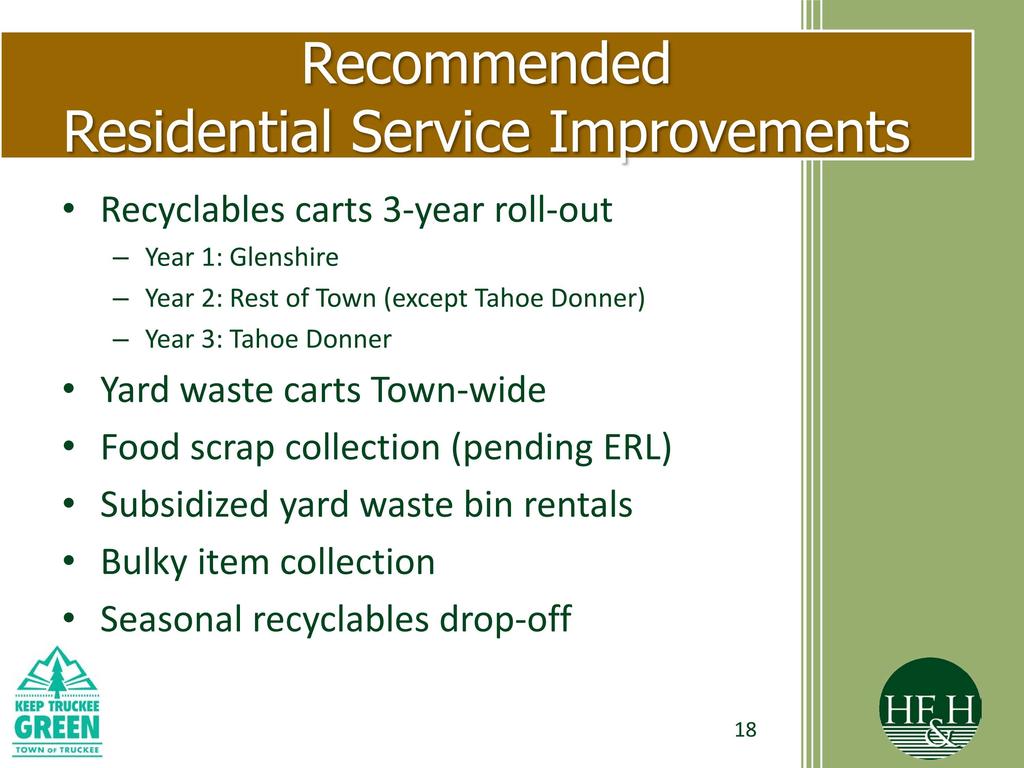 Recommended Residential Service Improvements Recyclables carts 3-year roll -out Year 1: Glenshire Year 2: Rest of Town (except Tahoe Donner) Year 3: Tahoe