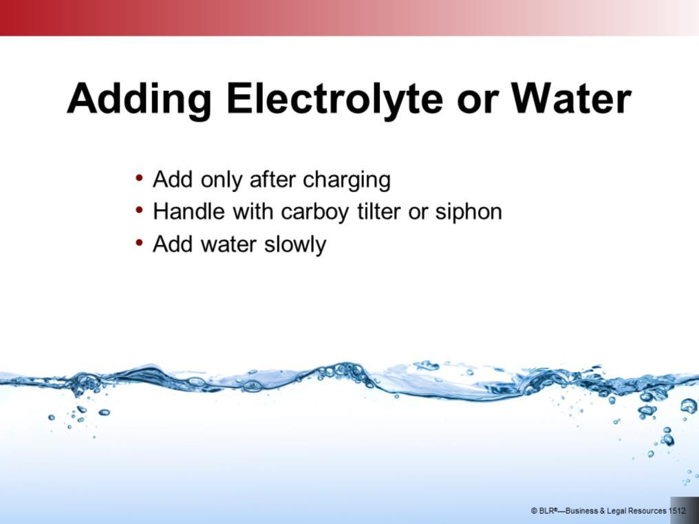 If battery cells require additional electrolyte because of low hydrometer readings or require water because of a low volume of electrolyte, remember to wear PPE and add the water or electrolyte only