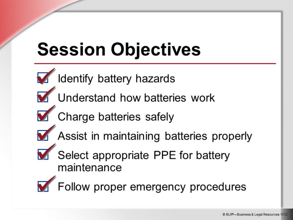 The main objective of this session is to make sure you work safely with batteries on the job.
