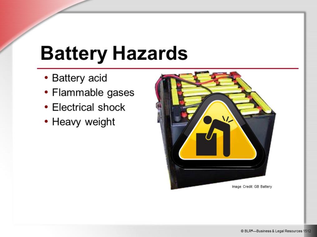 There are four primary hazards associated with the large batteries used in lift trucks. The first hazard is battery acid. This solution is called electrolyte, and it is corrosive.