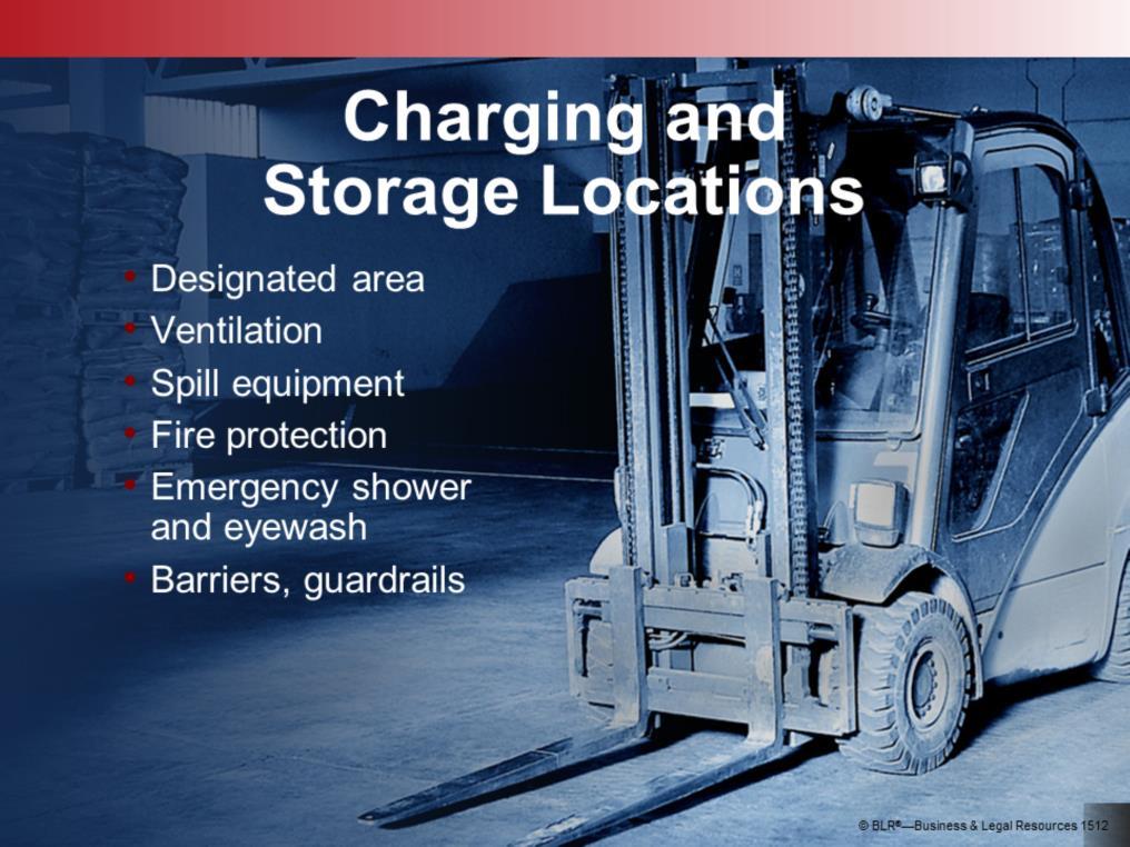 Battery charging may be performed only in areas specifically designated for that purpose. In addition, remember that the charging equipment can pose an electrical hazard.