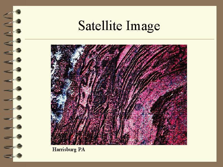 Finding il Fields: Satellite Imagery This image of the Appalachian Mountains near Harrisburg PA shows the Valley and Ridge