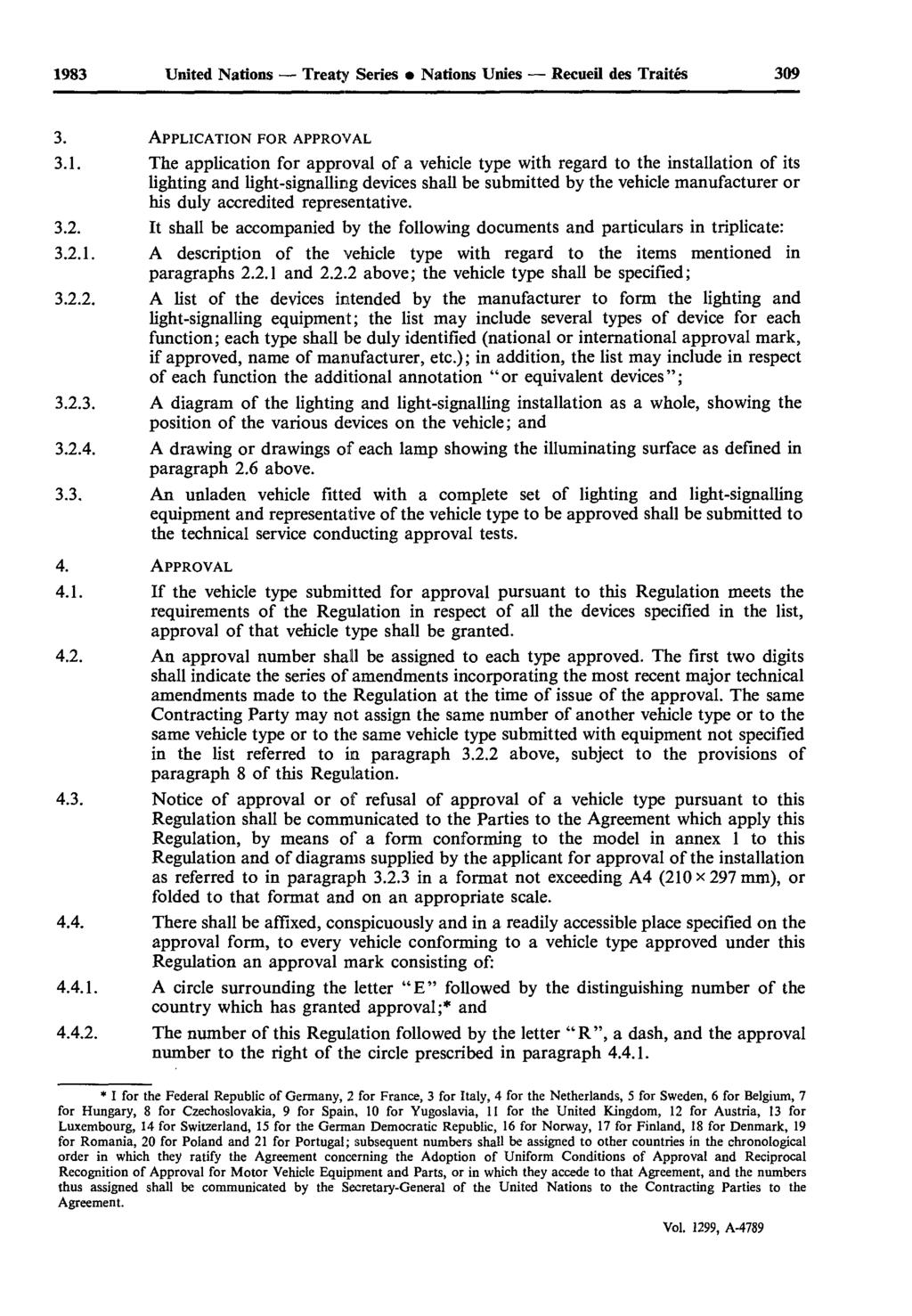 1983 United Nations Treaty Series Nations Unies Recueil des Traités 309 3. APPLICATION FOR APPROVAL 3.1. The application for approval of a vehicle type with regard to the installation of its lighting