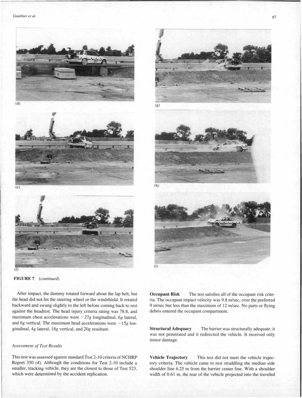 Gauthier et al. 67 (i) FIGURE 7 (continued) After impact, the dummy rotated forward about the lap belt, but the head did not hit the steering wheel or the windshield.