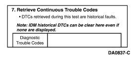 To ensure that the DTC is a hard fault, you must first clear Continuous DTCs (be sure to record all DTCs before clearing) even though IDM codes do not show up on the Continuous display.