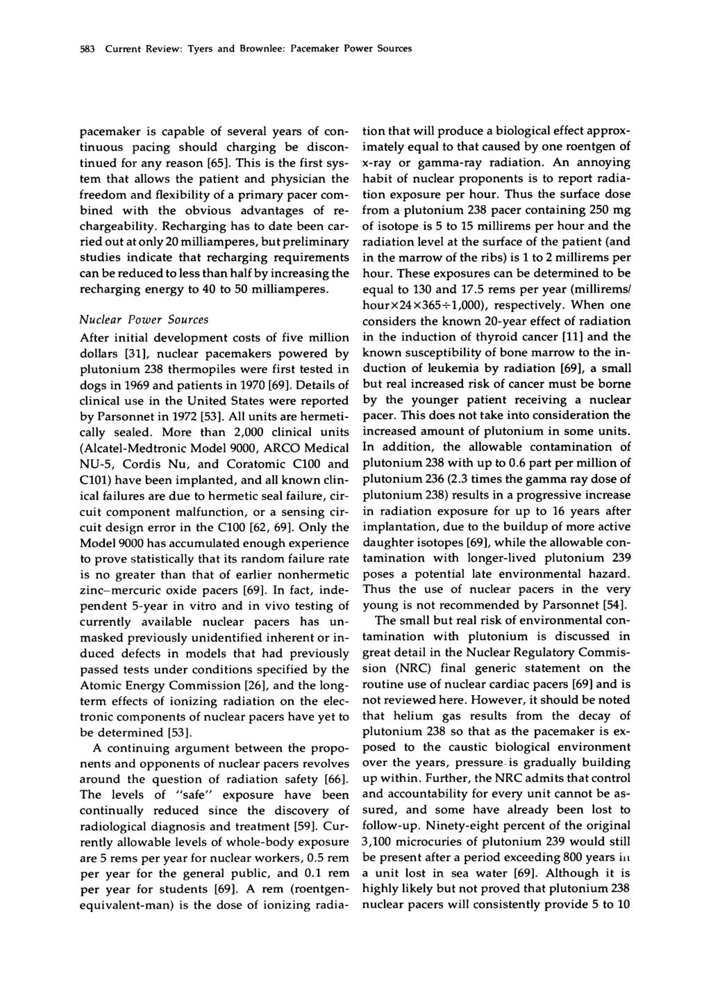 583 Current Review: Tyers and Brownlee: Pacemaker Power Sources pacemaker is capable of several years of continuous pacing should charging be discontinued for any reason [65].