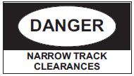 If there are NARROW TRACK CLEARANCES signs, Qualified Workers must not: stand between a moving vehicle and a vehicle on an adjacent line, or ride on the side of a vehicle moving past vehicles on an