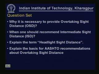 (Refer Slide Time: 00:46:54 min) Some of the questions for you from this lesson. Try to answer to these questions. Why it is necessary to provide overtaking sight distance?