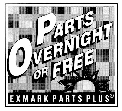 EFFECTIVE DATE: September 1, 1995 Program EXMARK PARTS PLUS PROGRAM If your Exmark dealer does not have the Exmark part in stock, Exmark will get the parts to the dealer the next business day or the