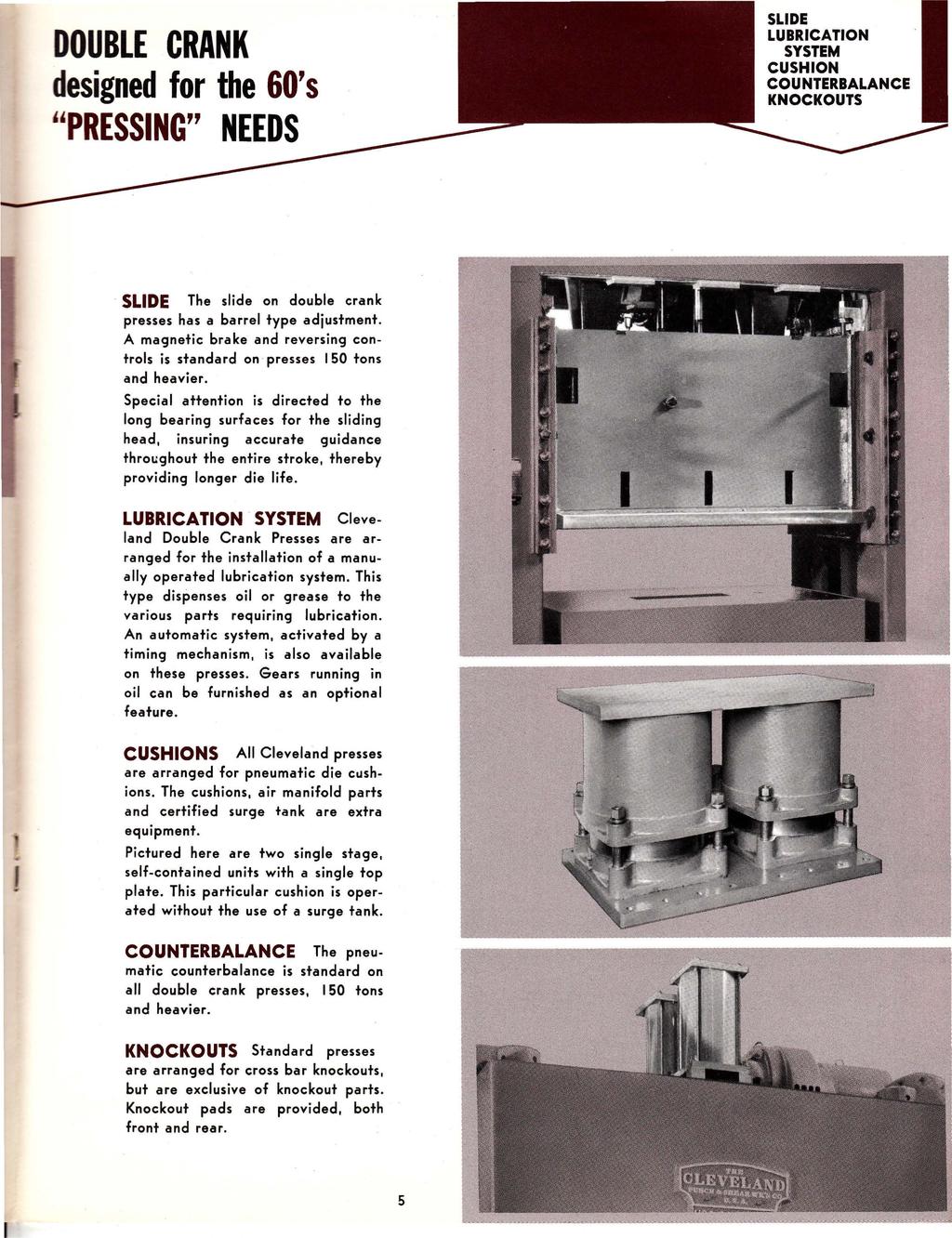 LUBRICATION SYSTEM CUSHION COUNTERBALANCE KNOCKOUTS DOUBLE CRANK designed for the 60's ''PRESSING" NEEDS The slide on double crank presses has a barrel type adjustment.