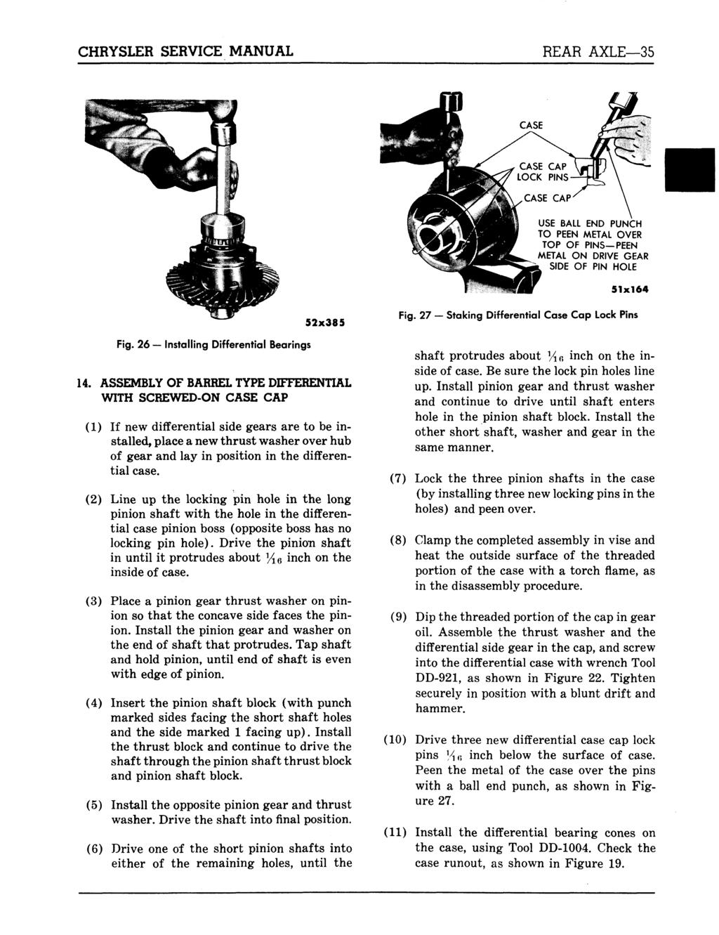 CHRYSLER SERVICE MANUAL REAR AXLE 35 USE BALL END PUNCH TO PEEN METAL OVER TOP OF PINS PEEN METAL ON DRIVE GEAR SIDE OF PIN HOLE 51x164 Fig. 26 Installing Differential Bearings 52x385 14.