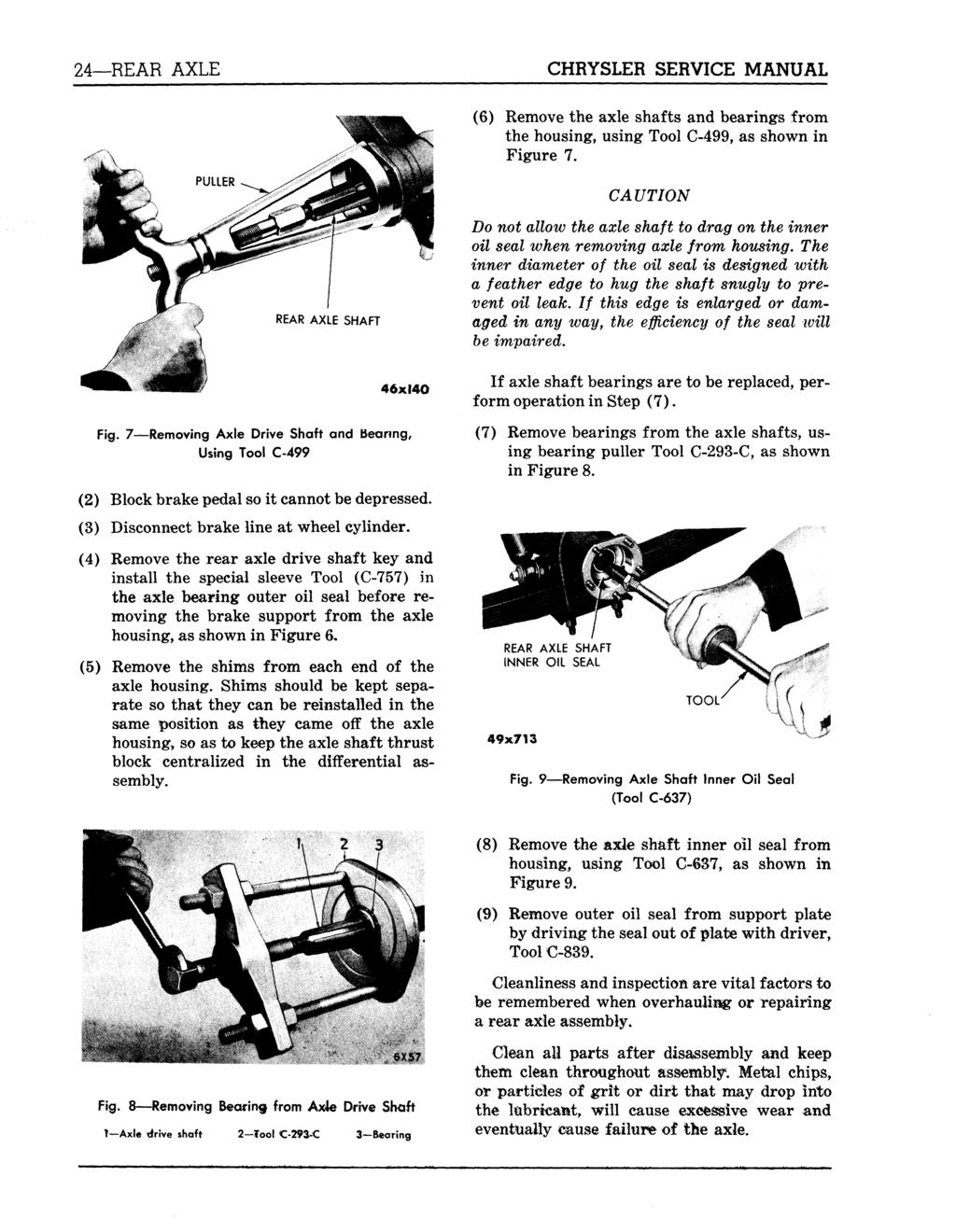 24 REAR AXLE CHRYSLER SERVICE MANUAL (6) Remove the axle shafts and bearings from the housing, using Tool C-499, as shown in Figure 7.