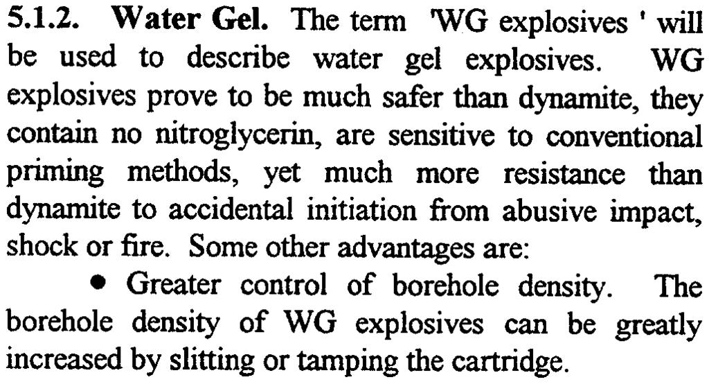 WG explosives prove to be much safer than dynamite, they contain no nitroglycerin, are sensitive to conventional priming methods, yet much more resistance than dynamite to accidental initiation from