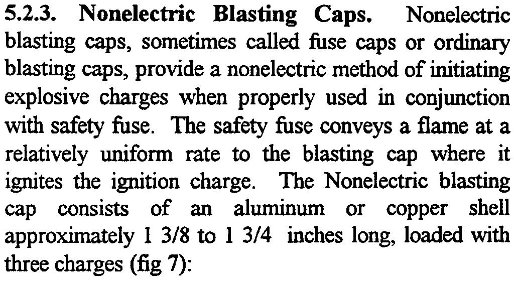 Nonelectric blasting caps, sometimes called fuse caps or ordinary blasting caps, provide a nonelectric method of initiating explosive charges when properly used in conjunction with safety fuse.