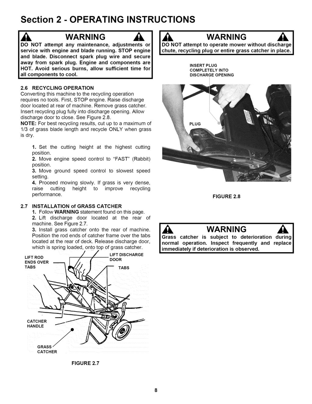 Section 2 -OPERATING INSTRUCTIONS DO NOT attempt any maintenance, adjustments or service with engine and blade running. STOP engine and blade.