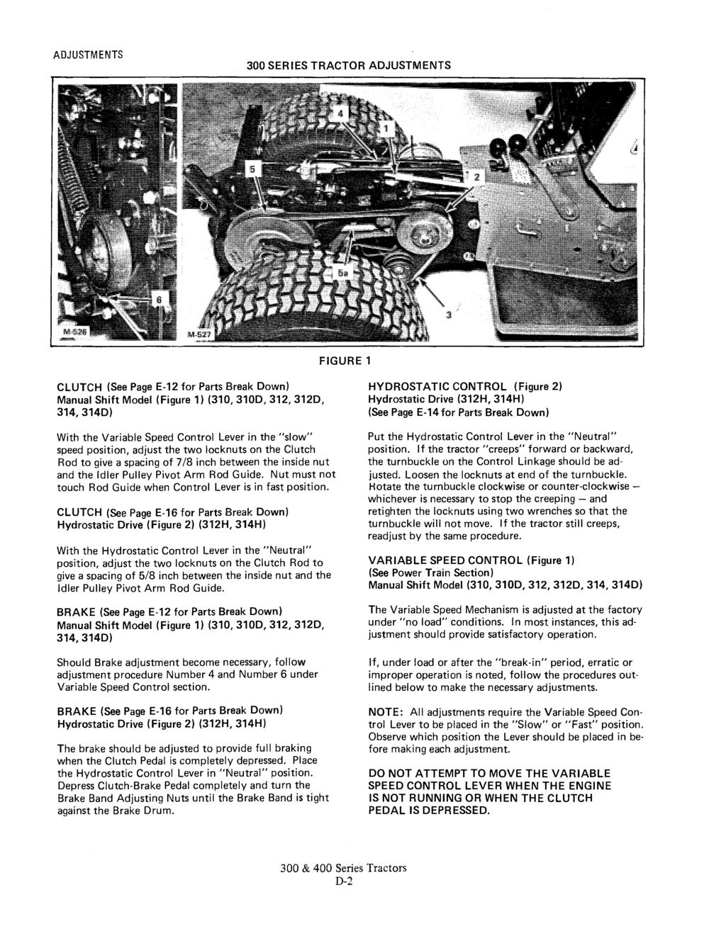 ADJUSTM ENTS 300 SERIES TRACTOR ADJUSTMENTS FIGURE 1 CLUTCH (See Page E-1 for Parts Break Down) Manual Shift Model (Figure 1) (310, 310D, 31, 31D, 314,314D) With the Variable Speed Control Lever in