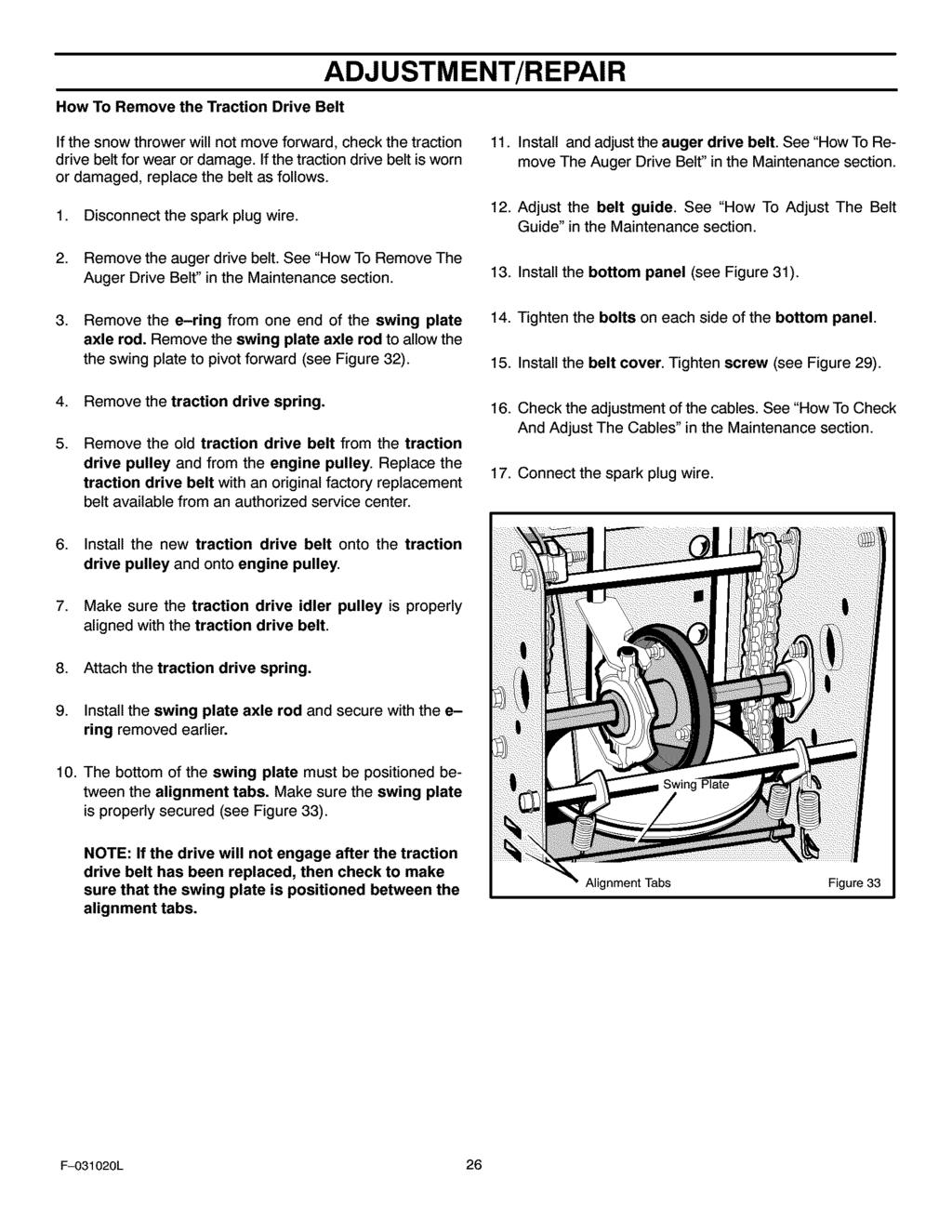 How To Remove the Traction Drive Belt ADJUSTMENT/REPAIR If the snow thrower will not move forward, check the traction drive belt for wear or damage.