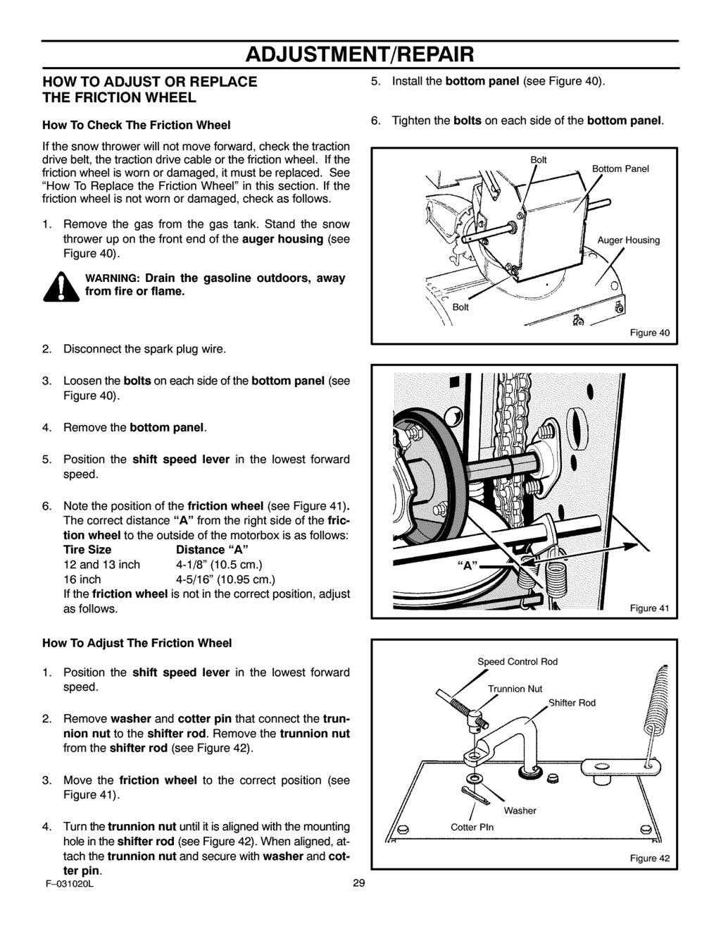 ADJUSTMENT/REPAIR HOW TO ADJUST OR REPLACE THE FRICTION WHEEL 5. Install the bottom panel (see Figure 40). How To Check The Friction Wheel 6. Tighten the bolts on each side of the bottom panel.