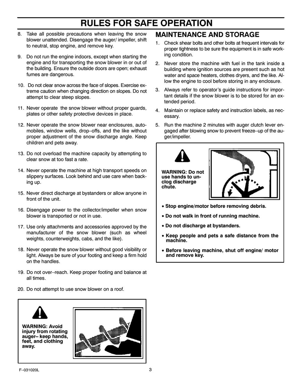 RULES FOR SAFE OPERATION 8. Take all possible precautions when leaving the snow blower unattended. Disengage the auger/impeller, shift to neutral, stop engine, and remove key. 9.