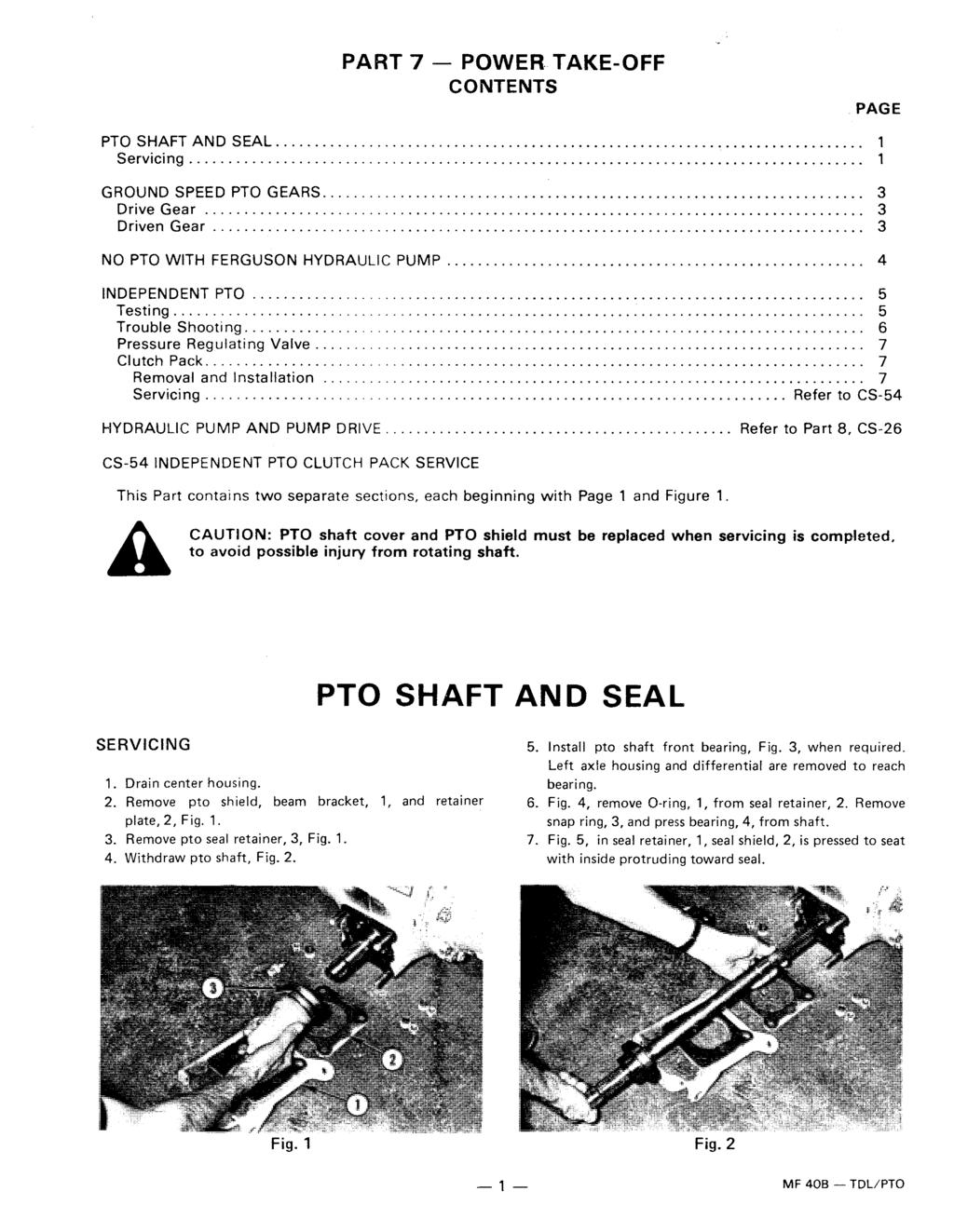 PART 7 - POWER.TAKE-OFF. PTO SHAFT AND SEAL...,... 1 Servicing... 1 GROUND SPEED PTO GEARS...................................................................... Drive Gear..................................................................................... Driven Gear.