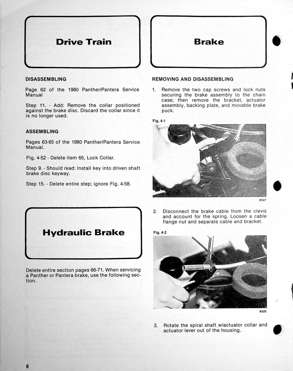 Drive Train Brake DSASSEMBLNG Page 62 of the 1980 Panther/Pantera Service Manua Step 11. - Add: Remove the coar positioned against the brake disc. Discard the coar since it is no onger used.