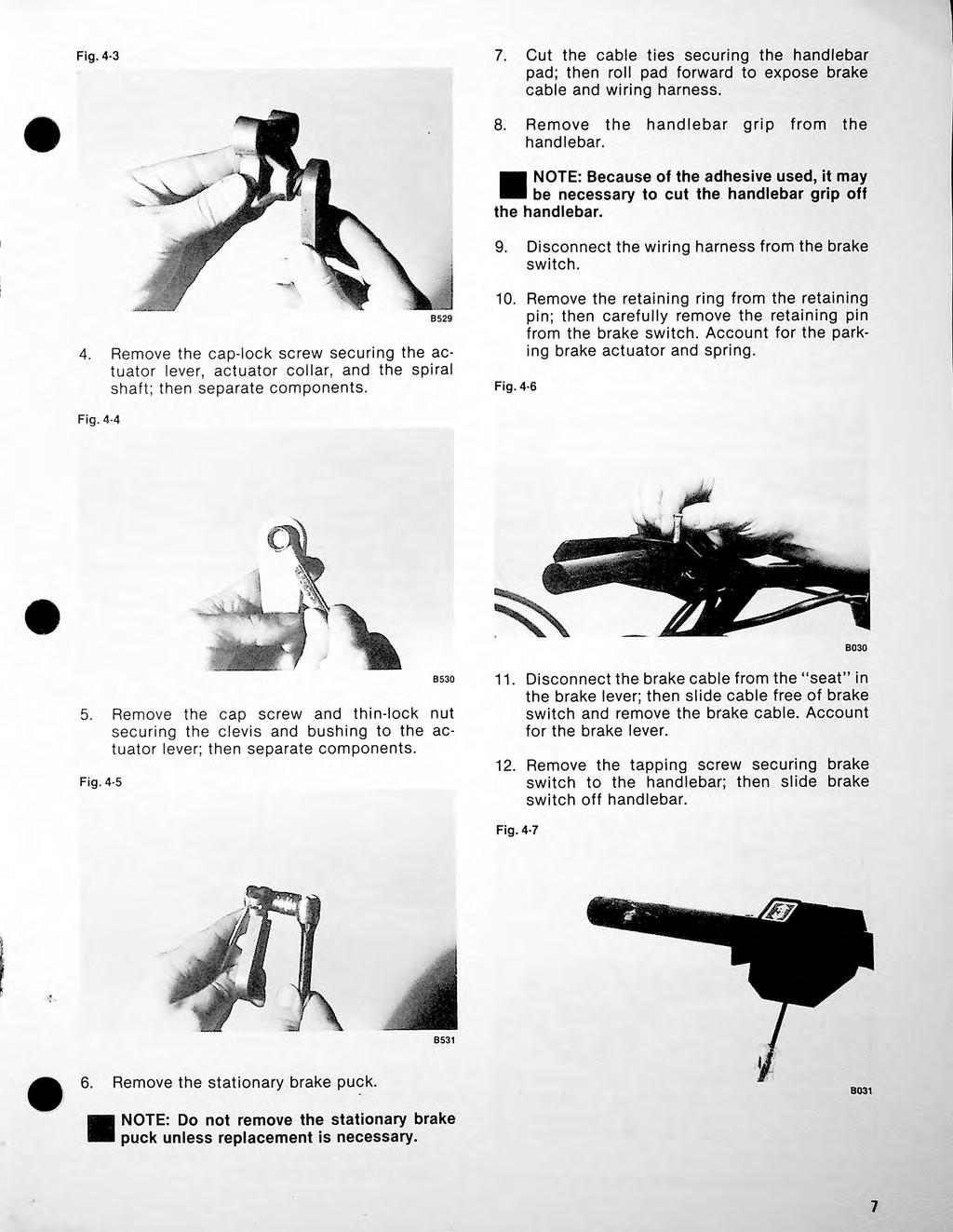 Fig. 4 3 7. Cut the cabe ties securing the handebar pad; then ro pad forward to expose brake cabe and wiring harness. --- \ \ 8. Remove the handebar grip from the handebar.