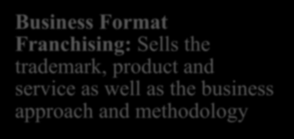 franchisor Business Format Franchising: Sells the