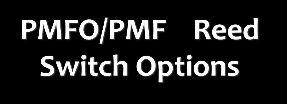 /PMF Reed Switch Options PMF Element with Indicator Pin cm 3 Marked Part No. 0.04 PMF 04 6072514 0.08 PMF 08 6072515 0.16 PMF16 6072516 0.