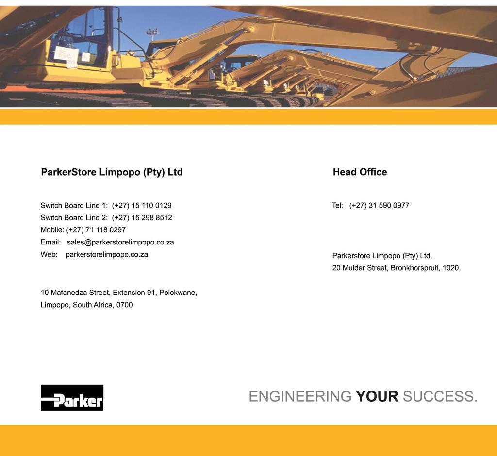 ParkerStore Limpopo (Pty) Ltd 10 Mafanedza Street, Extension 91, Polokwane, 1020 Switch Board Line 1: (+27) 15 110 0129 Switch Board Line 2: