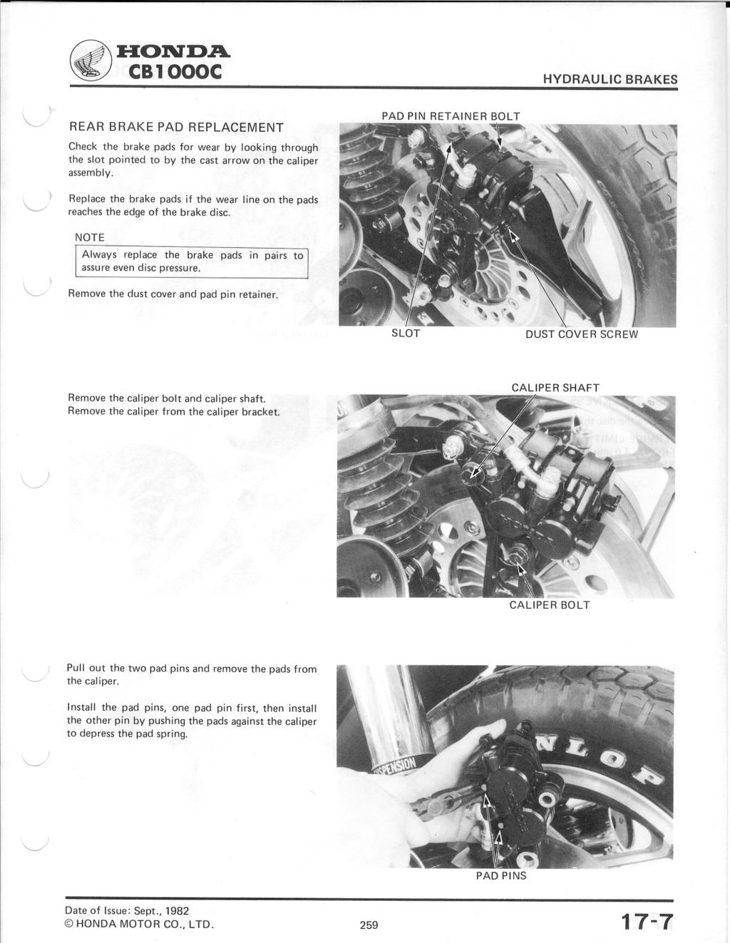~. ~ :H:OlVD.A. CB1000C REAR BRAKE PAD REPLACEMENT Check the brake pads for wear by looking through the slot pointed to by the cast arrow on the caliper assembly.