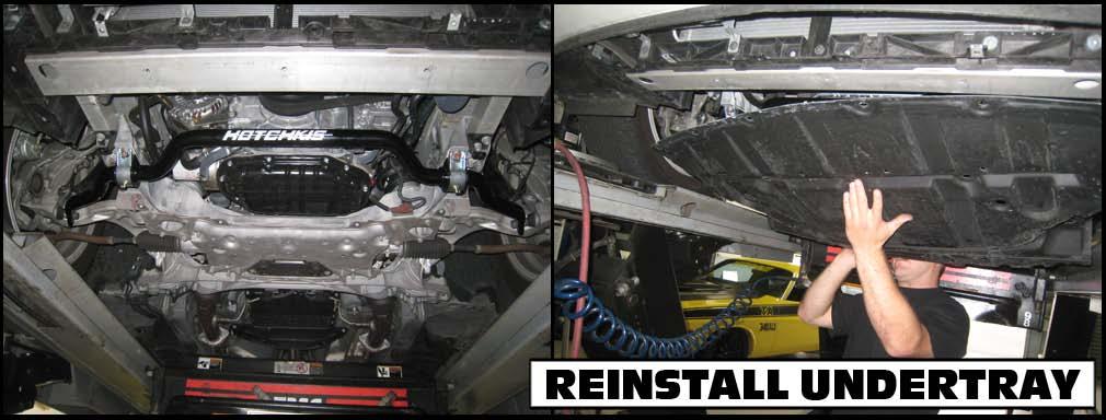 10) Reinstall the plastic undertray using the stock hardware. 11) Re-check all hardware for tightness.