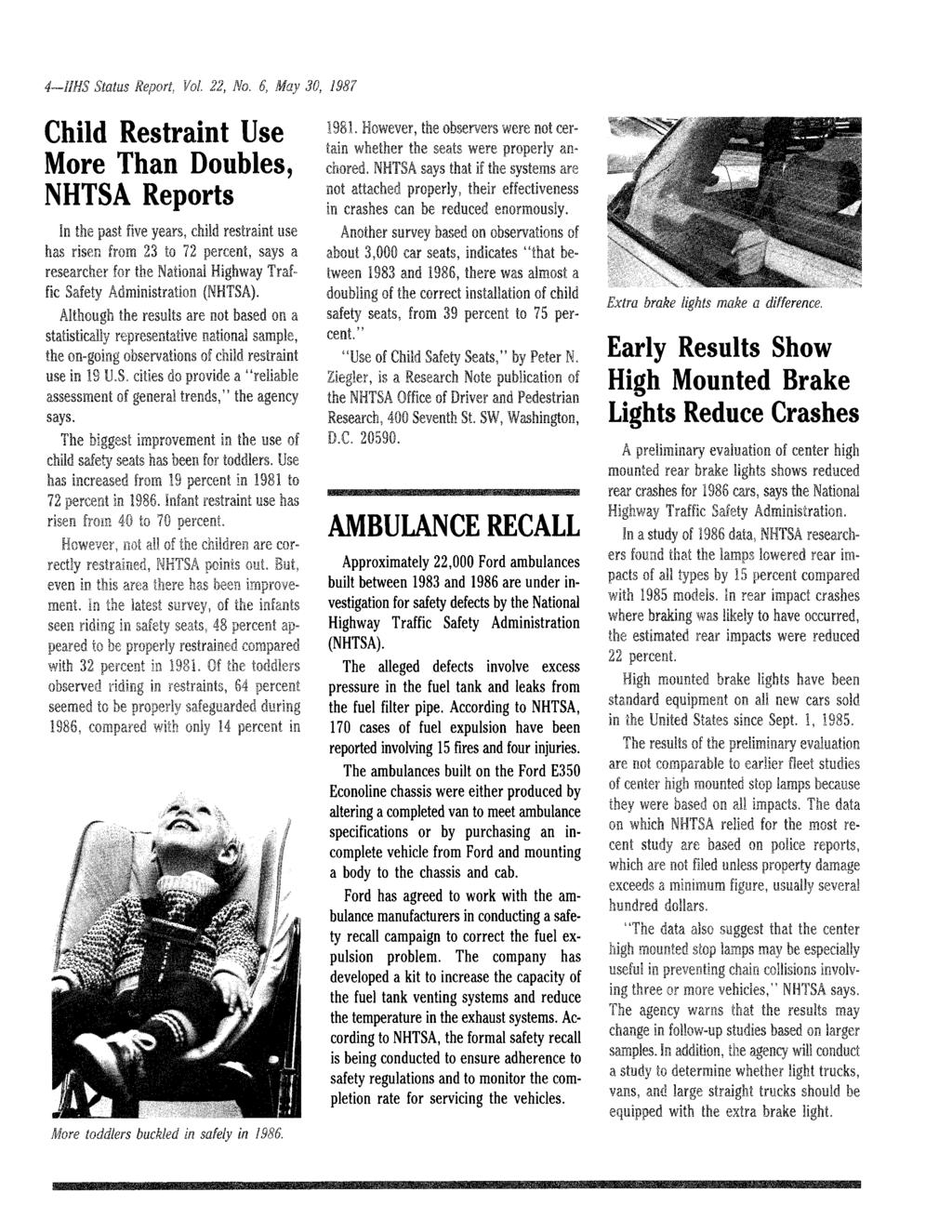 Child Restraint Use More Than Doubles, NHTSA Reports Early Results Show High Mounted Brake Lights Reduce Crashes AMBULANCE RECALL Approximately 22,000 Ford ambulances built between 1983 and 1986 are