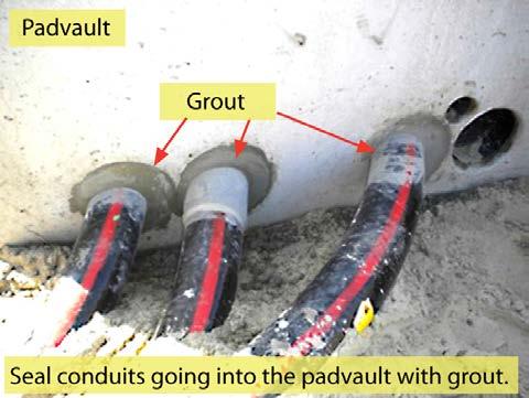 Figure 69 Grout Used for Conduit Entering the Padvault 8.5. Power Company / Padvault Clarification The Power Company will not install padvaults. 9.