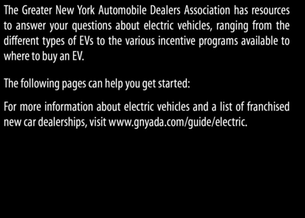 ELECTRIC VEHICLES & NEW YORK The Greater New York Automobile Dealers Association has resources to answer your questions about electric vehicles, ranging from the different types of EVs to the various