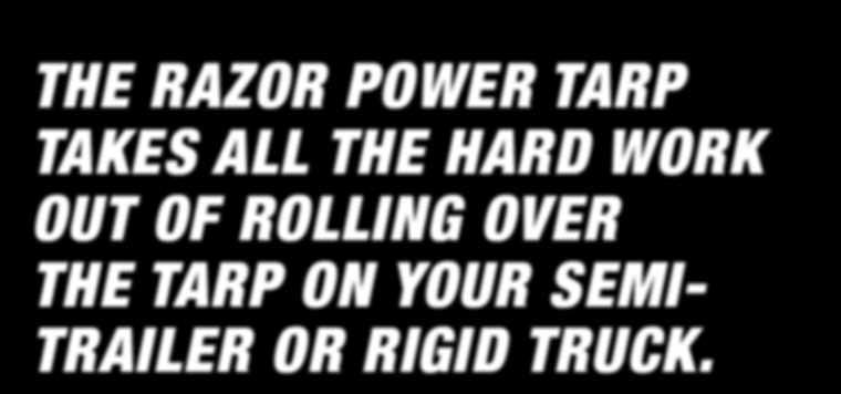 roll-over tarp system The Razor Power Tarp takes all the hard work out of rolling over the tarp on your semitrailer or rigid truck.